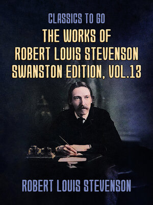 cover image of The Works of Robert Louis Stevenson: Swanston Edition, Volume 13